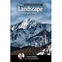 The Landscape Photography Book： The Step─By─Step Techniques You Need to Capture Breathtaking Landscape Photos Like the Pros