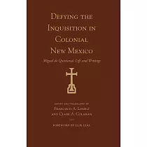 Defying the Inquisition in Colonial New Mexico： Miguel De Quintana’s Life and Writings