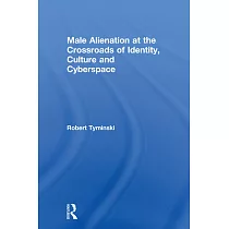 Male Alienation at the Crossroads of Identity， Culture and Cyberspace