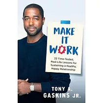 Make It Work： 22 Time─tested， Real─life Lessons for Sustaining a Healthy， Happy Relationship