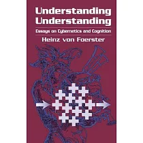 Understanding Understanding： Essays on Cybernetics and Cognition