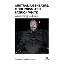 Australian Theatre， Modernism and Patrick White： Governing Culture