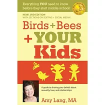 Birds + Bees + Your Kids： A Guide to Sharing Your Beliefs About Sexuality， Love and Relationships