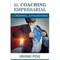 El coaching empresarial / Business Coaching： De Ordinario a Extraordinario / From Ordinary to Extraordinary