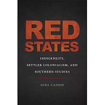 Red States： Indigeneity， Settler Colonialism， and Southern Studies
