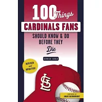100 Things Cardinals Fans Should Know & Do Before They Die