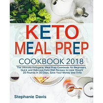 Keto Meal Prep， 2018： The Ultimate Ketogenic Meal Prep Cookbook for Beginners， Quick and Delicious Keto Diet Recipes to Lose Wei