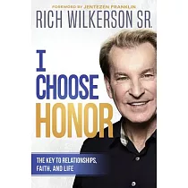 I Choose Honor： The Key to Relationships， Faith， and Life