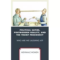 Political Satire， Postmodern Reality， and the Trump Presidency： Who Are We Laughing At?