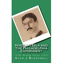 Nikola Tesla and the Philadelphia Experiment： A Dr Bradley Lewton Novel