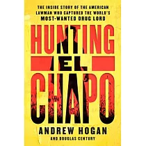 Hunting El Chapo： The Inside Story of the American Lawman Who Captured the World’s Most─Wanted Drug Lord