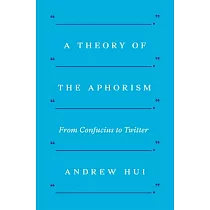 A Theory of the Aphorism： From Confucius to Twitter