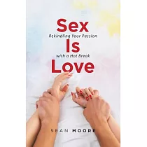 Sex Is Love： Rekindling Your Passion With a Hot Break