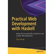 Practical Web Development with Haskell： Master the Essential Skills to Build Fast and Scalable Web Applications