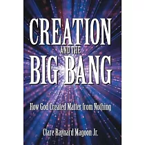 Creation and the Big Bang： How God Created Matter from Nothing