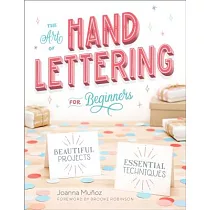 The Art of Hand Lettering for Beginners： Beautiful Projects and Essential Techniques