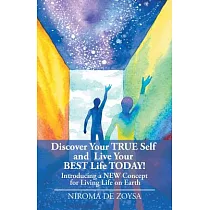 Discover Your True Self and Live Your Best Life Today!： Introducing a New Concept for Living Life on Earth
