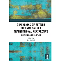 Dimensions of Settler Colonialism in a Transnational Perspective： Experiences， Actors， Spaces