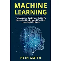 Machine Learning： The Absolute Beginner’s Guide to Learn and Understand Machine Learning Effectively