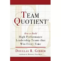 Team Quotient： How to Build High Performance Leadership Teams That Win Every Time
