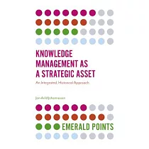Knowledge Management as a Strategic Asset： An Integrated， Historical Approach