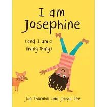 I Am Josephine： And I Am a Living Thing
