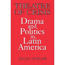 Theatre of Crisis： Drama and Politics in Latin America