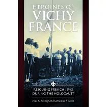 Heroines of Vichy France： Rescuing French Jews During the Holocaust