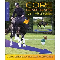 Core Conditioning for Horses： Yoga─Inspired Warm─Up Techniques： Increase Suppleness， Improve Bend， and Unlock Optimal Movement
