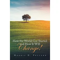How the World Got Started and How It Will Change!