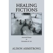 Healing Fictions： Assorted Essays on Literature & Art