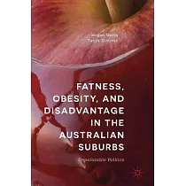 Fatness， Obesity， and Disadvantage in the Australian Suburbs： Unpalatable Politics