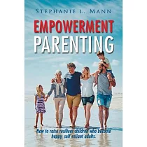 Empowerment Parenting： How to Raise Resilient Children Who Become Happy， Self─Reliant Adults