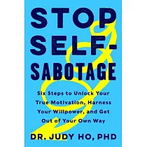 Stop Self─Sabotage： Six Steps to Unlock Your True Motivation， Harness Your Willpower， and Get Out of Your Own Way