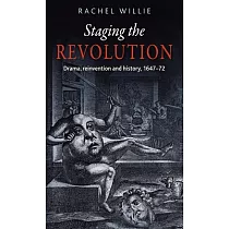 Staging the Revolution： Drama， Reinvention and History， 1647─72