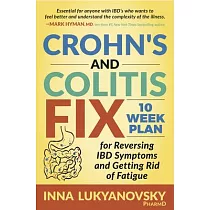 Crohn’s and Colitis Fix： 10 Week Plan for Reversing Ibd Symptoms and Getting Rid of Fatigue