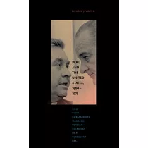 Peru and the United States， 1960–1975： How Their Ambassadors Managed Foreign Relations in a Turbulent Era