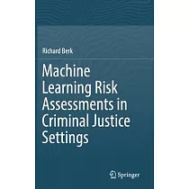 Machine Learning Risk Assessments in Criminal Justice Settings