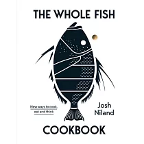 The Whole Fish Cookbook： New Ways to Cook， Eat and Think