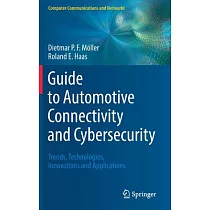 Guide to Automotive Connectivity and Cybersecurity： Trends， Technologies， Innovations and Applications
