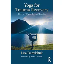 Yoga for Trauma Recovery： Theory， Philosophy， and Practice