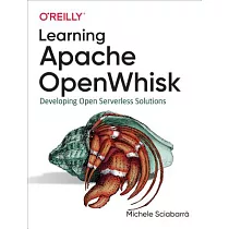 Learning Apache Openwhisk： Developing Open Serverless Solutions