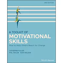 A Toolkit of Motivational Skills： How to Help Others Reach for Change