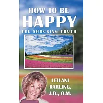 How to Be Happy， the Shocking Truth： Spiritual Ways to Create Your Happiness!