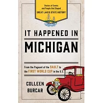 It Happened in Michigan： Stories of Events and People That Shaped Great Lakes State History