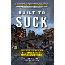 Built to Suck： The Inevitable Demise of the Corporation… and How to Save It?