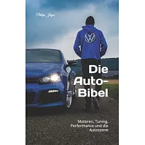 Die Auto─Bibel： Motoren， Tuning， Performance und die Autoszene