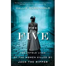 The Five： The Untold Lives of the Women Killed by Jack the Ripper