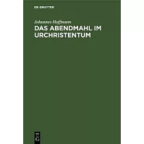 Das Abendmahl Im Urchristentum： Eine Exegetische Und Historisch─Kritische Untersuchung