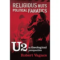 Religious Nuts， Political Fanatics： U2 in Theological Perspective